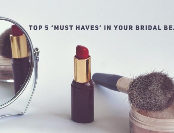 Top 5 MUST HAVE products in your bridal beauty bag